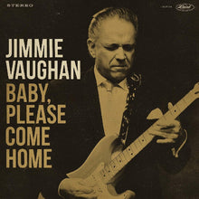 Load image into Gallery viewer, Jimmie Vaughan | Baby, Please Come Home (New)
