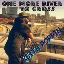 Load image into Gallery viewer, Keith Poppin | One More River To Cross (New)