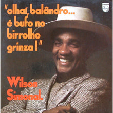 Load image into Gallery viewer, Wilson Simonal | Olhaí Balândro... É Bufo No Birrolho Grinza!