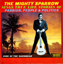 Load image into Gallery viewer, Mighty Sparrow | The Mighty Sparrow Sings True Life Stories Of Passion, People & Politics