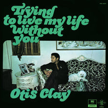 Load image into Gallery viewer, Otis Clay | Trying To Live My Life Without You (New)