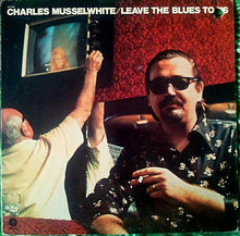 Load image into Gallery viewer, Charlie Musselwhite | Leave The Blues To Us