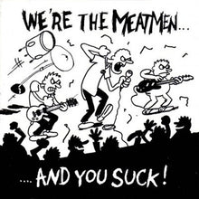 Load image into Gallery viewer, Meatmen | We're The Meatmen And You Suck!