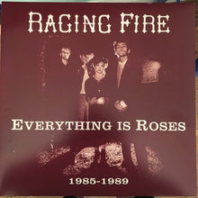 Load image into Gallery viewer, Raging Fire | Everything Is Roses 1985 - 1989
