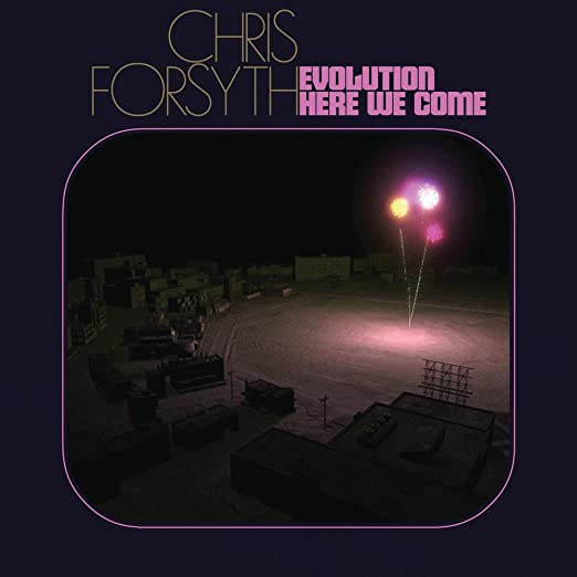 Chris Forsyth | Evolution Here We Come (New)