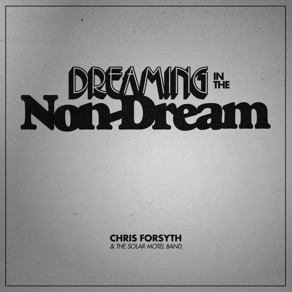 Chris Forsyth & The Solar Motel Band | Dreaming In The Non-Dream (New)