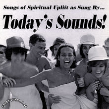 Load image into Gallery viewer, Today&#39;s Sounds | Songs Of Spiritual Uplift As Sung By... Today&#39;s Sounds!
