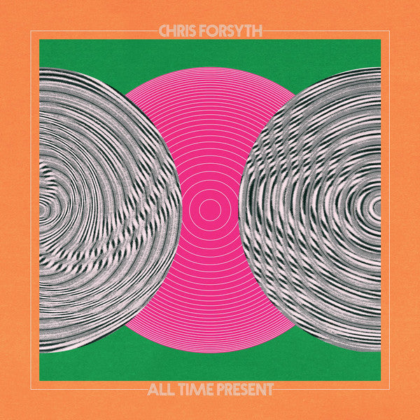 Chris Forsyth | All Time Present (New)