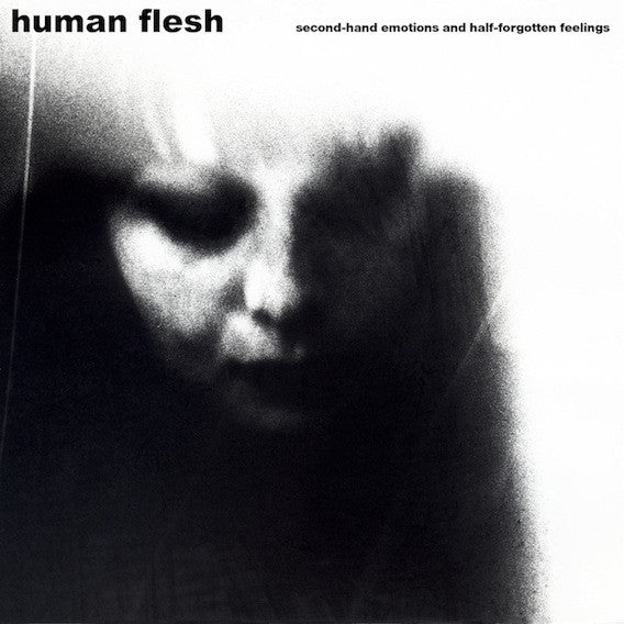 Human Flesh | Second-Hand Emotions And Half-Forgotten Feelings