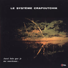 Load image into Gallery viewer, Le Système Crapoutchik | Aussi Loin Que Je Me Souvienne...
