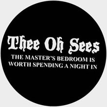 Load image into Gallery viewer, Thee Oh Sees | The Master&#39;s Bedroom Is Worth Spending A Night In (New)
