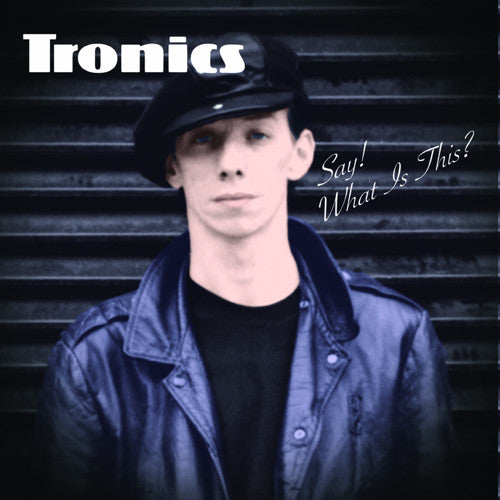 Tronics (2) | Say! What Is This? (New)