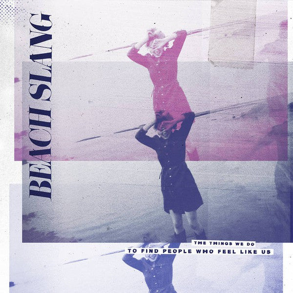 Beach Slang | The Things We Do To Find People Who Feel Like Us (New)
