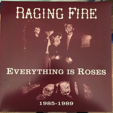 Load image into Gallery viewer, Raging Fire | Everything Is Roses 1985 - 1989

